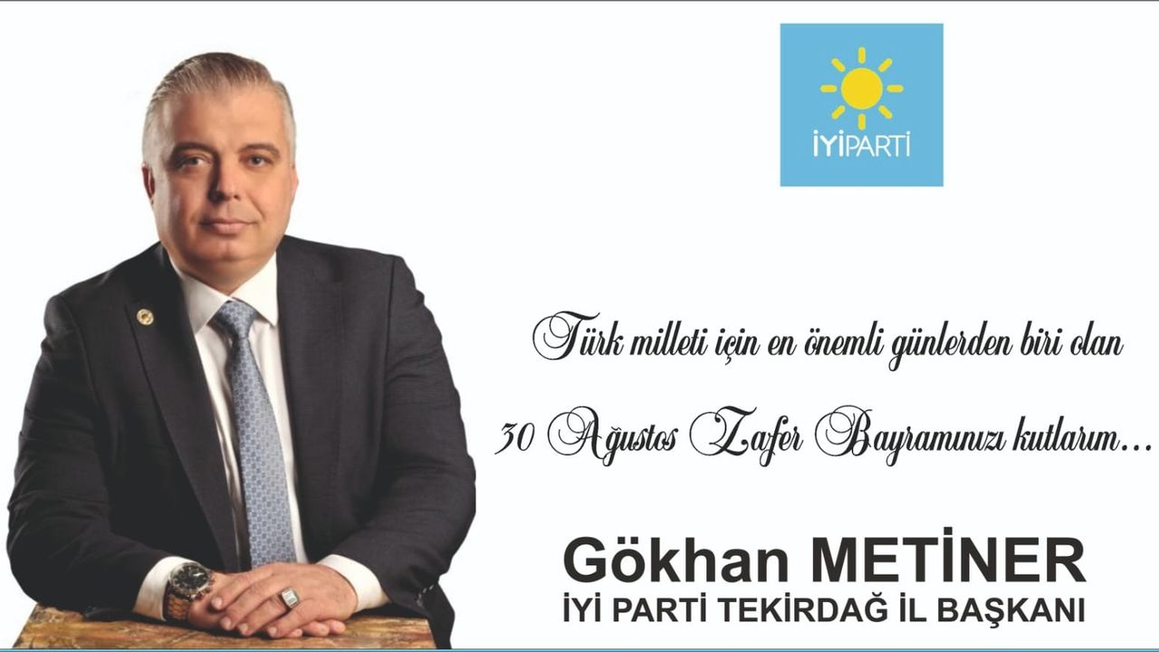 İYİ Parti Tekirdağ İl Başkanı Gökhan Metiner'den Zafer Bayramı Mesajı