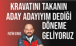 Kravatını takanın aday adayıyım dediği döneme geliyoruz!