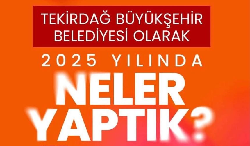 Tekirdağ Büyükşehir Belediyesi 2025’te Rekor Hizmet Üretti
